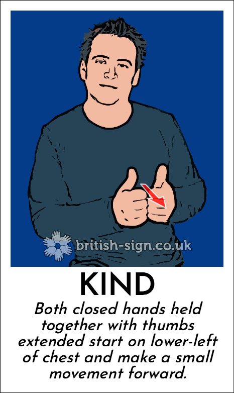 Kind: Both closed hands held together with thumbs extended start on lower-left of chest and make a small movement forward.